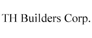 TH BUILDERS CORP.