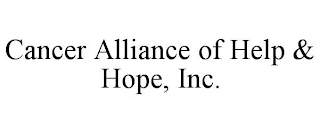 CANCER ALLIANCE OF HELP & HOPE, INC.