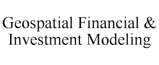 GEOSPATIAL FINANCIAL & INVESTMENT MODELING