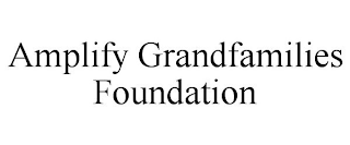 AMPLIFY GRANDFAMILIES FOUNDATION