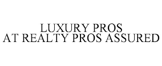 LUXURY PROS AT REALTY PROS ASSURED