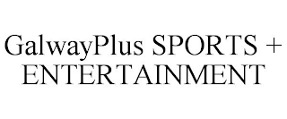 GALWAYPLUS SPORTS + ENTERTAINMENT