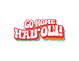 GO HOME HAU'OLI!