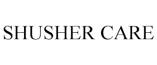 SHUSHER CARE