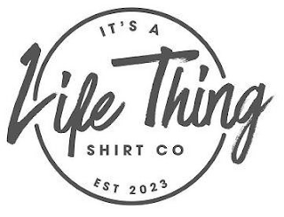 IT'S A LIFE THING SHIRT CO EST 2023