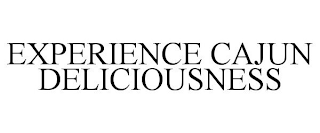 EXPERIENCE CAJUN DELICIOUSNESS