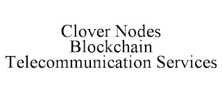 CLOVER NODES BLOCKCHAIN TELECOMMUNICATION SERVICES