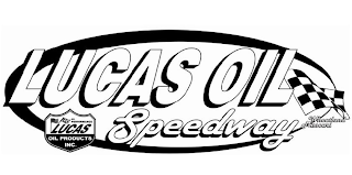 LUCAS OIL SPEEDWAY WHEATLAND MISSOURI HI-PERFORMANCE LUCAS OIL PRODUCTS INC.