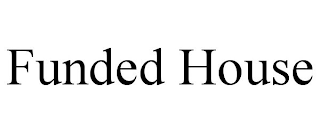 FUNDED HOUSE