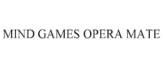 MIND GAMES OPERA MATE