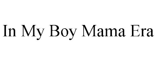 IN MY BOY MAMA ERA