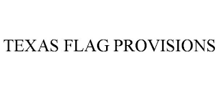 TEXAS FLAG PROVISIONS