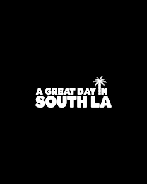 A GREAT DAY IN SOUTH LA