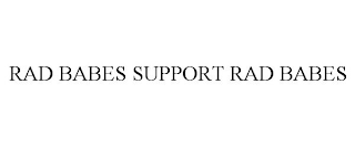 RAD BABES SUPPORT RAD BABES