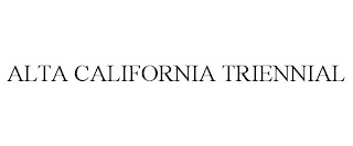 ALTA CALIFORNIA TRIENNIAL