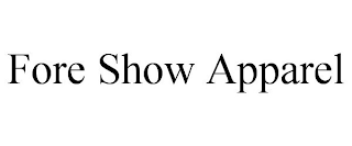 FORE SHOW APPAREL