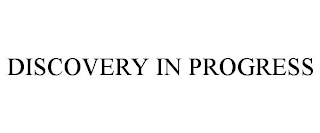DISCOVERY IN PROGRESS