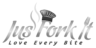 JUS FORK IT LOVE EVERY BITE