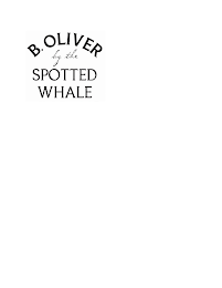 B. OLIVER BY THE SPOTTED WHALE
