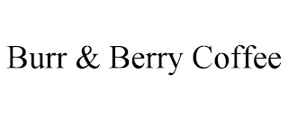 BURR & BERRY COFFEE