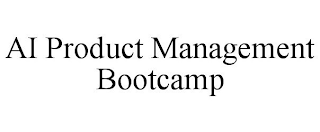 AI PRODUCT MANAGEMENT BOOTCAMP