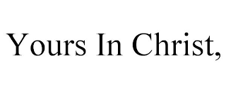 YOURS IN CHRIST,