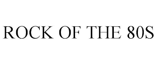 ROCK OF THE 80S