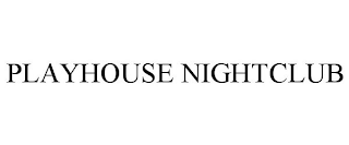 PLAYHOUSE NIGHTCLUB
