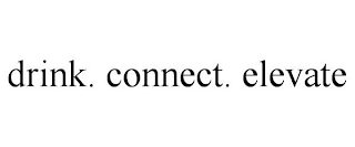 DRINK. CONNECT. ELEVATE