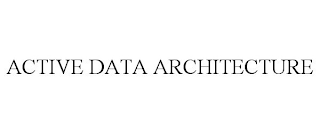 ACTIVE DATA ARCHITECTURE