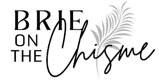 BRIE ON THE CHISME