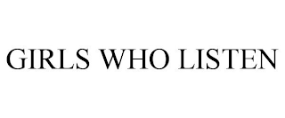 GIRLS WHO LISTEN