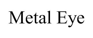 METAL EYE