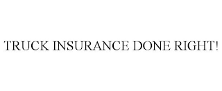 TRUCK INSURANCE DONE RIGHT!