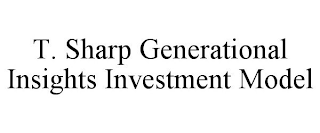 T. SHARP GENERATIONAL INSIGHTS INVESTMENT MODEL