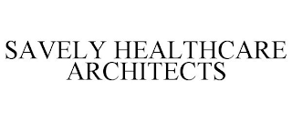 SAVELY HEALTHCARE ARCHITECTS