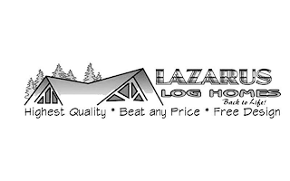 LAZARUS LOG HOMES BACK TO LIFE! HIGHEST QUALITY * BEAT ANY PRICE * FREE DESIGN