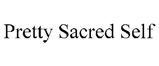 PRETTY SACRED SELF