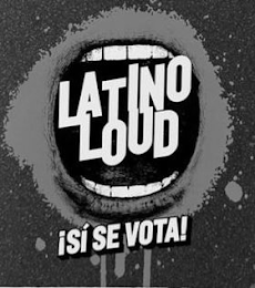 LATINO LOUD ¡SÍ SE VOTA!