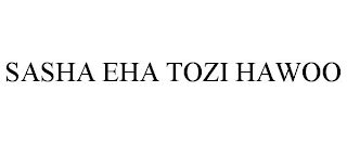 SASHA EHA TOZI HAWOO