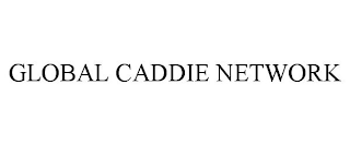 GLOBAL CADDIE NETWORK