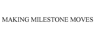 MAKING MILESTONE MOVES