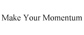 MAKE YOUR MOMENTUM