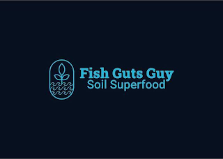 FISH GUTS GUY SOIL SUPERFOOD