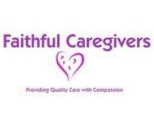 FAITHFUL CAREGIVERS PROVIDING QUALITY CARE WITH COMPASSION