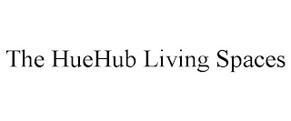 THE HUEHUB LIVING SPACES