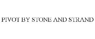 PIVOT BY STONE AND STRAND