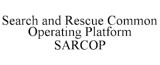 SEARCH AND RESCUE COMMON OPERATING PLATFORM SARCOP