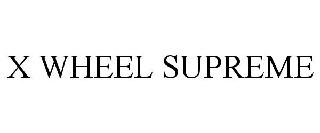 X WHEEL SUPREME