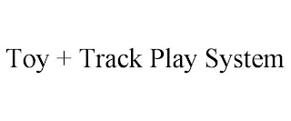 TOY + TRACK PLAY SYSTEM